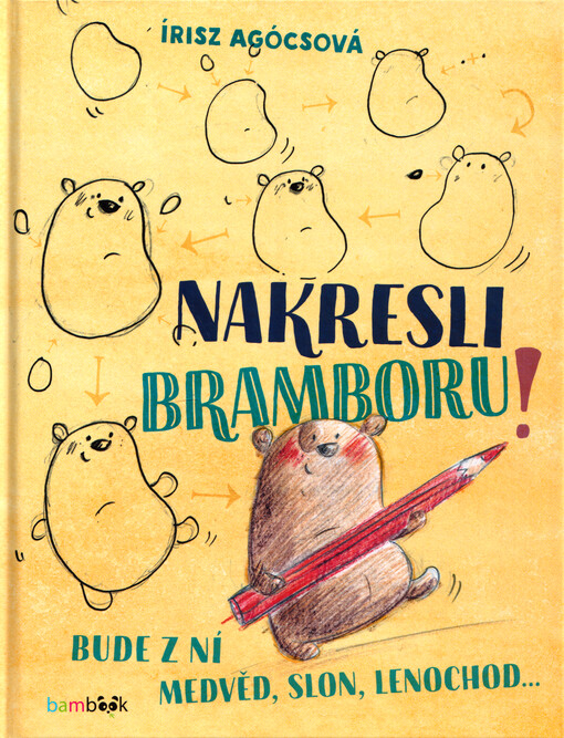 Nakresli bramboru! : bude z ní medvěd, slon, lenochod...