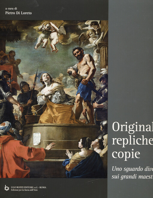 Originali, repliche, copie : uno sguardo diverso sui grandi maestri = Originals, replicas, copies : a new insight into the Old Masters
