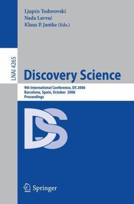 Discovery Science: 9th International Conference, DS 2006, Barcelona, Spain, October 7-10, 2006, Proceedings (Lecture Notes in Computer Science / Lecture Notes in Artificial Intelligence)