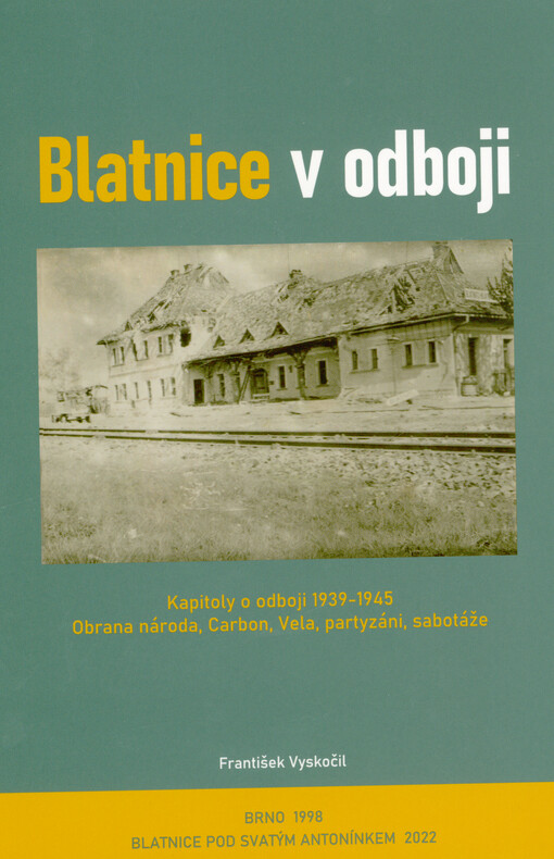Blatnice v odboji : kapitoly o odboji 1939-1945 : Obrana národa, Carbon, Vela, partyzáni, sabotáže