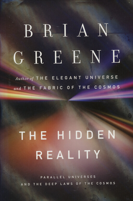 The hidden reality : parallel universes and the deep laws of the cosmos