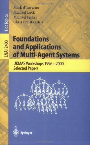 Foundations and Applications of Multi-Agent Systems: UKMAS Workshop 1996-2000, Selected Papers (Lecture Notes in Computer Science / Lecture Notes in Artificial Intelligence)