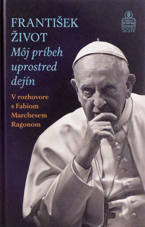 František - Život - Môj príbeh uprostred dejín. V rozhovore s Fabiom Marchesem Ragonom