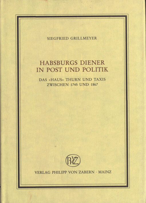 Habsburgs Diener in Post und Politik : das 