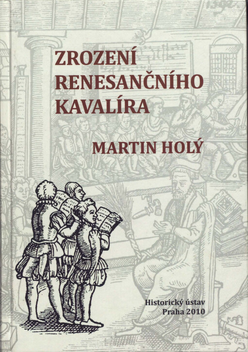 Zrození renesančního kavalíra: výchova a vzdělávání šlechty z českých zemí na prahu novověku (1500-1620)