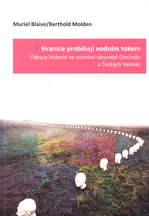 Hranice probíhají vodním tokem :odrazy historie ve vnímání obyvatel Gmündu a Českých Velenic