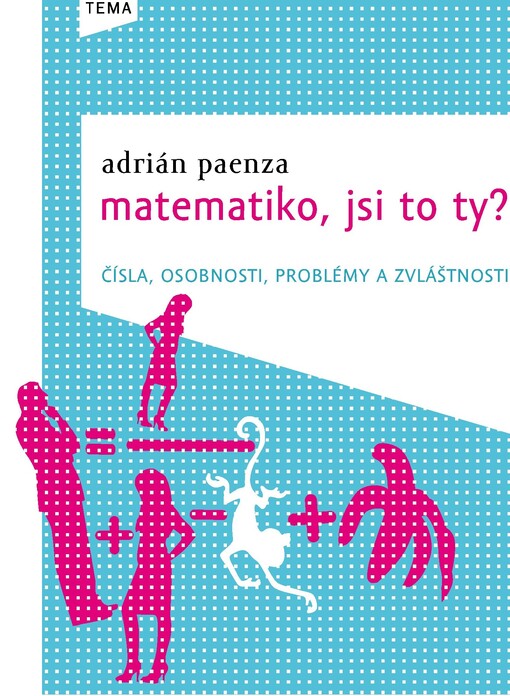 Matematiko, jsi to ty? : čísla, osobnosti, problémy a zvláštnosti