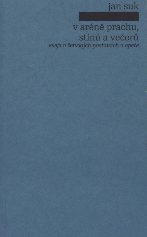 V aréně prachu, stínů a večerů: eseje o ženských postavách v opeře
