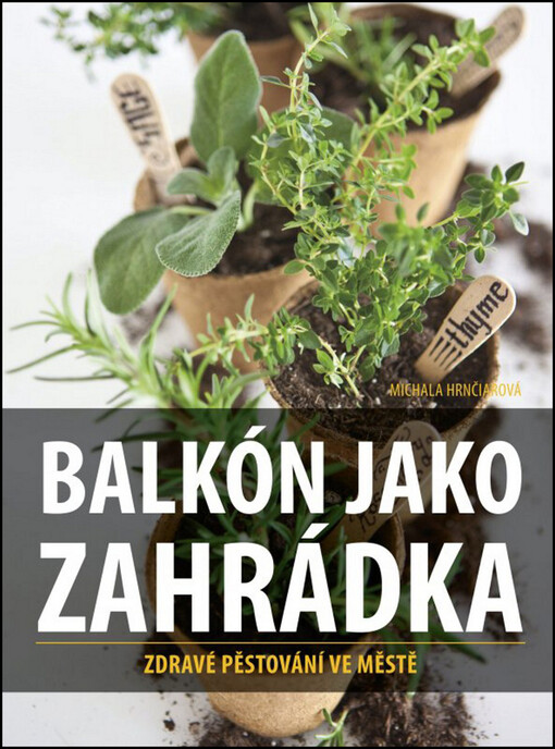Balkón jako zahrádka :zdravé pěstování ve městě