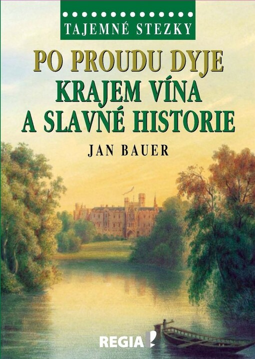 Po proudu Dyje :krajem vína a slavné historie