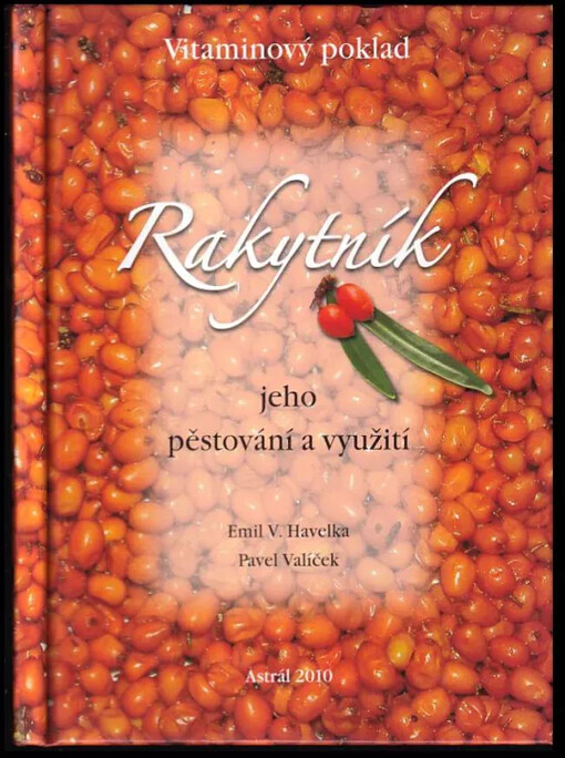 Rakytník : vitamínový poklad : jeho pěstování a využítí