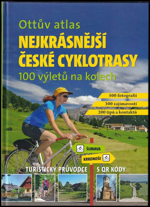 Nejkrásnější české cyklotrasy : Ottův atlas : 100 výletů na kolech : turistický průvodce s QR kódy
