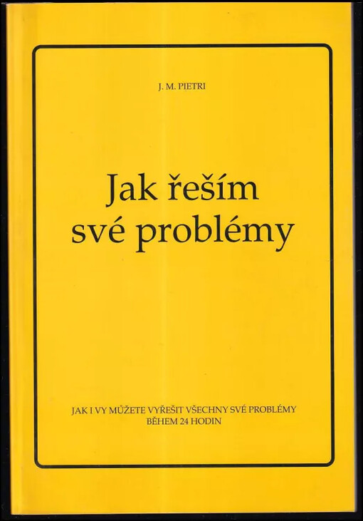 Jak řeším své problémy :jak i vy můžete vyřešit všechny své problémy během 24 hodin /