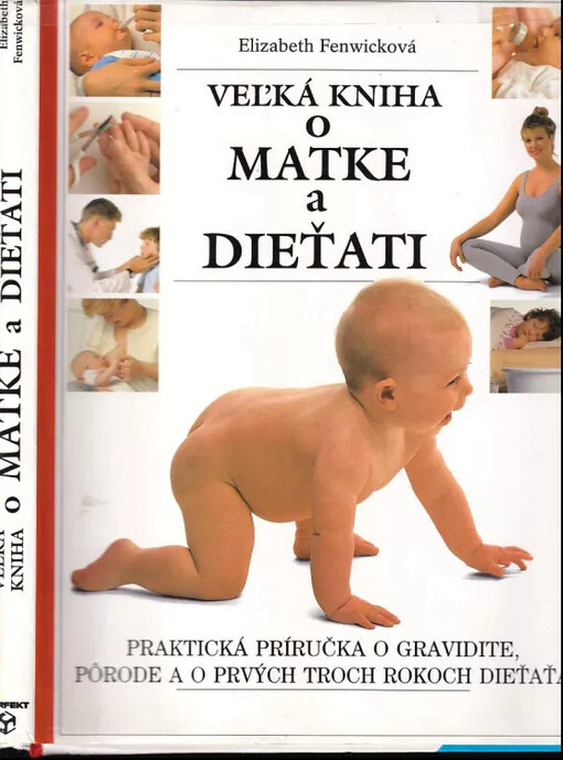 Veľká kniha o matke a dieťati : Praktická príručka pre rodičov o gravidite, pôrode a o prvých troch rokoch dieťaťa