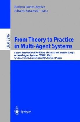 From Theory to Practice in Multi-Agent Systems: Second International Workshop of Central and Eastern Europe on Multi-Agent Systems, CEEMAS 2001 ... / Lecture Notes in Artificial Intelligence)