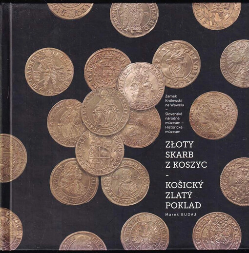 Złoty skarb z Koszyc : Košický zlatý poklad : Zamek Królewski na Wawelu, Slovenské národné múzeum - Historické múzeum, [7. február 2012 - 15. apríl 2012]