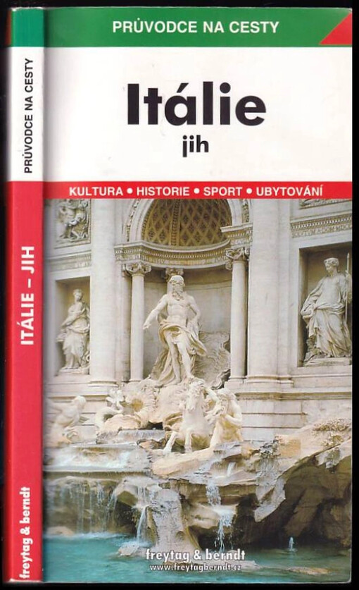 Itálie - jih : podrobné a přehledné informace o historii, kultuře, přírodě a turistickém zázemí jižní Itálie