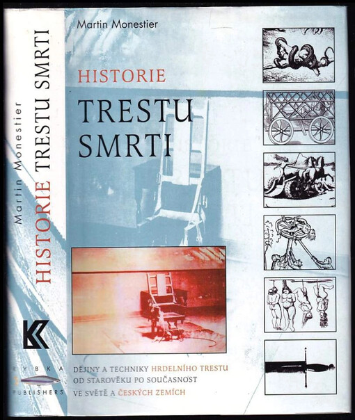 Historie trestu smrti :dějiny a techniky hrdelního trestu od počátků po současnost [ve světě a českých zemích] /