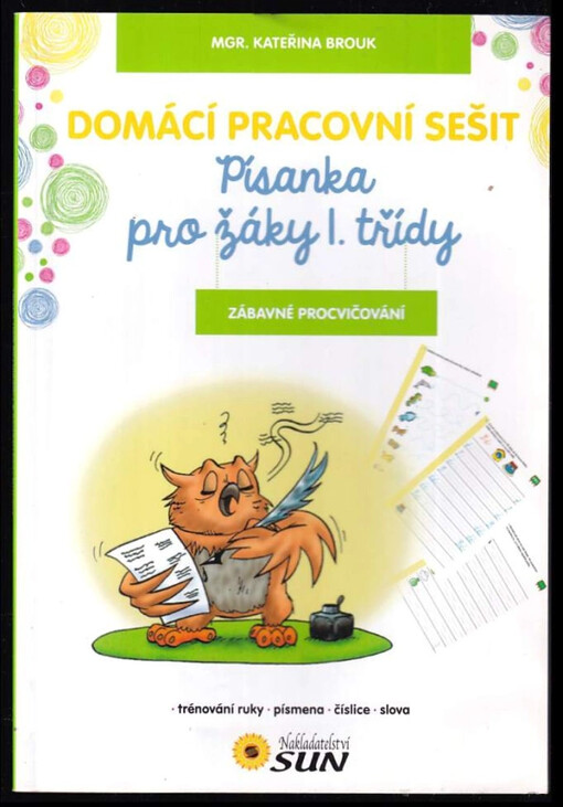 Domácí pracovní sešit pro školáky a školačky : písanka pro leváky i praváky : [trénování ruky, písmena, číslice, slova