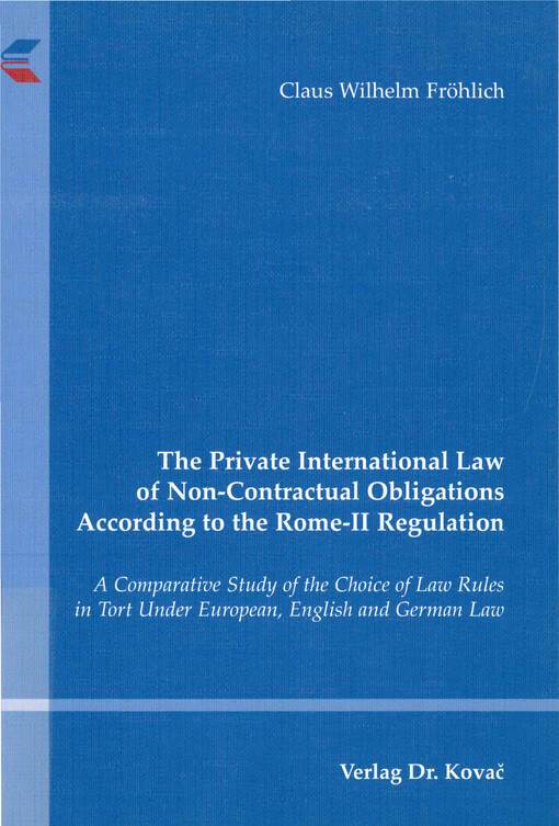 The private international law of non-contractual obligations according to the Rome-II regulation : a comparative study of the choice of law rules in tort under European, English and German law