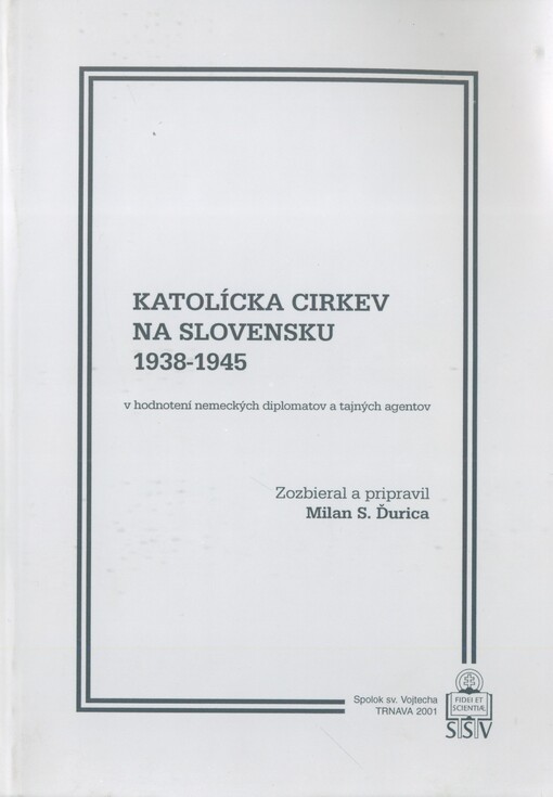 Katolícka církev na Slovensku 1938-1945 v hodnotení nemeckých diplomatov a tajných agentov /