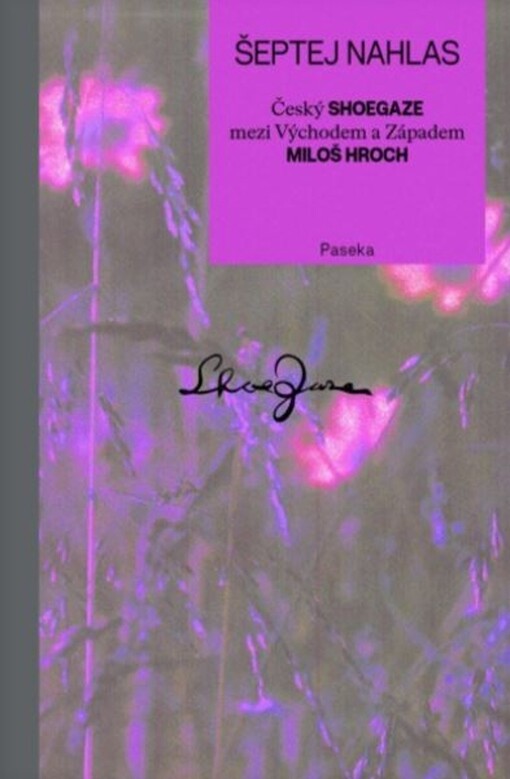 Šeptej nahlas : český Shoegaze mezi Východem a Západem