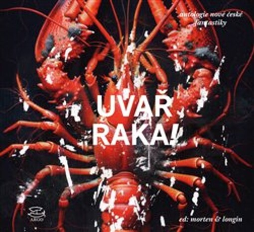 Uvař raka! : antologie nové české fantastiky