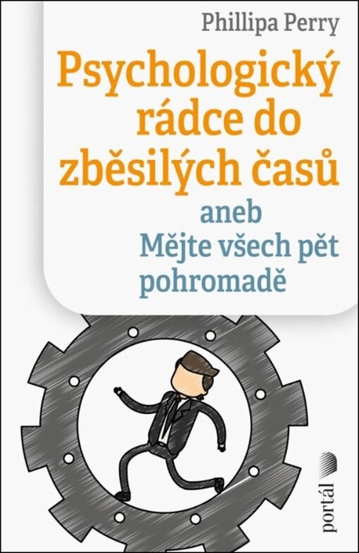 Psychologický rádce do zběsilých časů, aneb, Mějte všech pět pohromadě