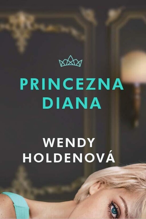 Princezna Diana / Wendy Holdenová ; překlad Pavlína Buzková