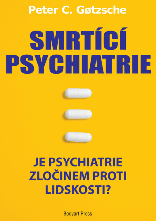 Smrtící psychiatrie : je psychiatrie zločinem proti lidskosti?