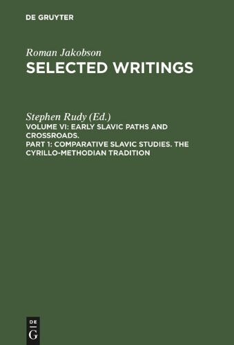 Early Slavic paths and crossroads. Part 1, Comparative Slavic Studies : the Cyrillo-Methodian Tradition