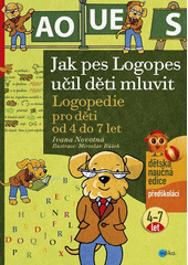Jak pes Logopes učil děti mluvit : logopedie pro děti od 4 do 7 let  (odkaz v elektronickém katalogu)