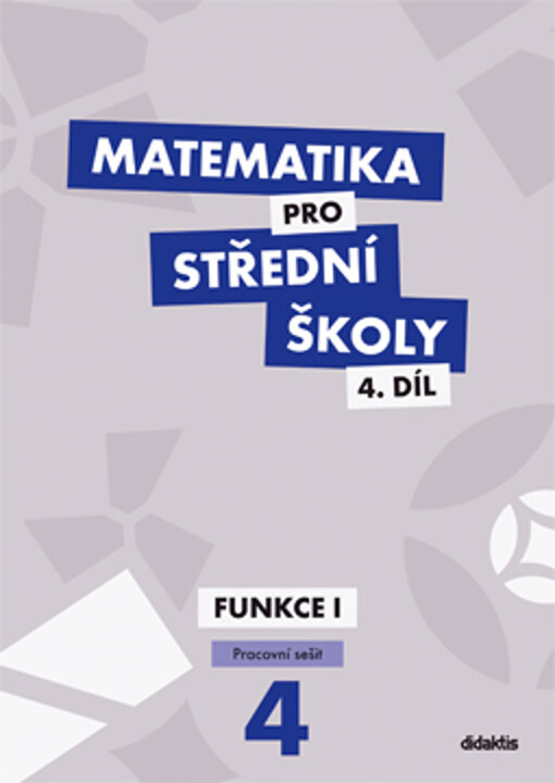 Matematika pro střední školy 4 : pracovní sešit. 4. díl, Funkce I