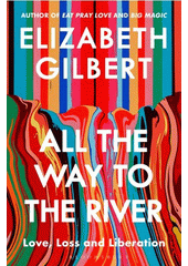 All the way to the river : love, loss, and liberation  (odkaz v elektronickém katalogu)