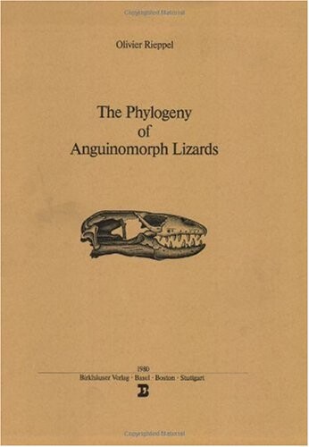 The Phylogeny of Anguinomorph Lizards (Memoires de la Societe helvetique des sciences naturelles)