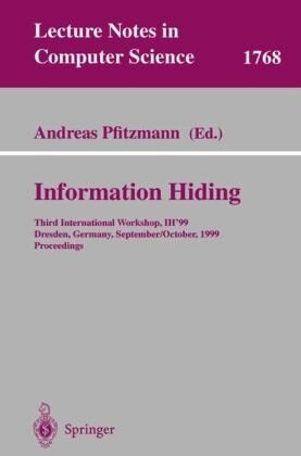 Information Hiding: Third International Workshop, IH'99, Dresden, Germany, September 29 - October 1, 1999 Proceedings (Lecture Notes in Computer Science)