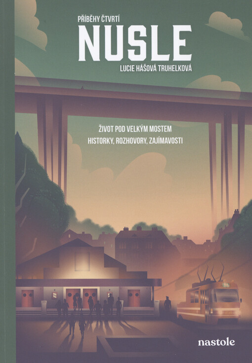 Příběhy čtvrtí. Nusle : život pod velkým mostem : historky, rozhovory, zajímavosti