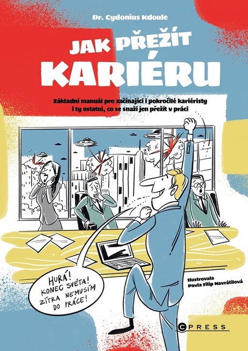 Jak přežit kariéru : základní manuál pro začínající i pokročilé kariéristy i ty ostatní, co se snaží jen přežít v práci