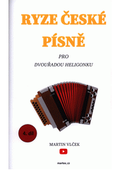 Ryze české písně pro dvouřadou heligonku. 4. díl  (odkaz v elektronickém katalogu)