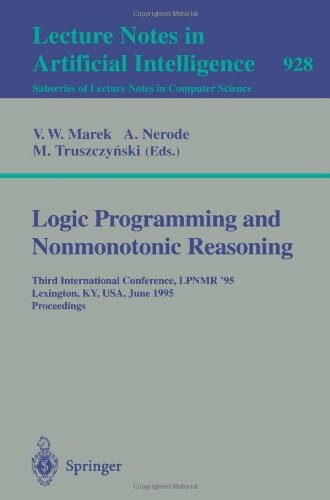 Logic programming and nonmonotonic reasoning : Third international conference, LPNMR '95, Lexington, KY, USA, June 26-28, 1995. Proceedings