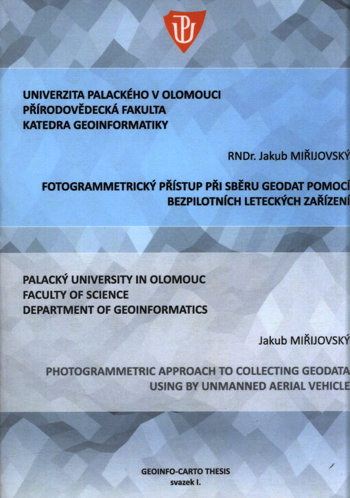 Fotogrammetrický přístup při sběru geodat pomocí bezpilotních leteckých zařízení : autoreferát disertační práce = Photogrammetric approach to collecting geodata using by unmanned aerial vehicle : Ph.D. thesis summary