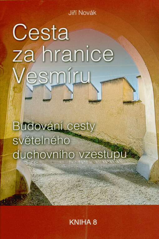 Cesta za hranice Vesmíru : budování cesty světelného duchovního vzestupu. Kniha 8
