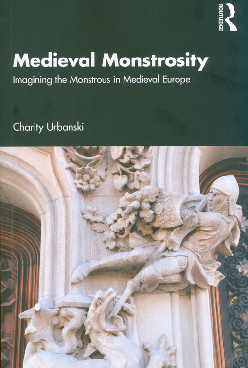 Medieval monstrosity : imagining the monstrous in Medieval Europe