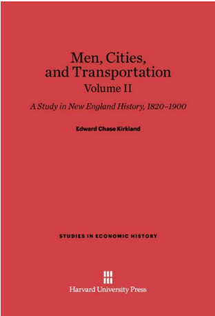 Men, cities and transportation : a study in New England history, 1820–1900. Volume II