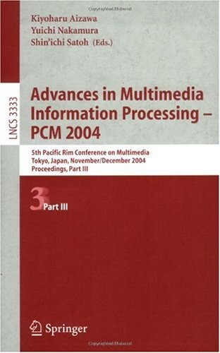 Advances in Multimedia Information Processing - PCM 2004: 5th Pacific Rim Conference on Multimedia, Tokyo, Japan, November 30 - December 3, 2004, ... (Lecture Notes in Computer Science) (Pt. 3)