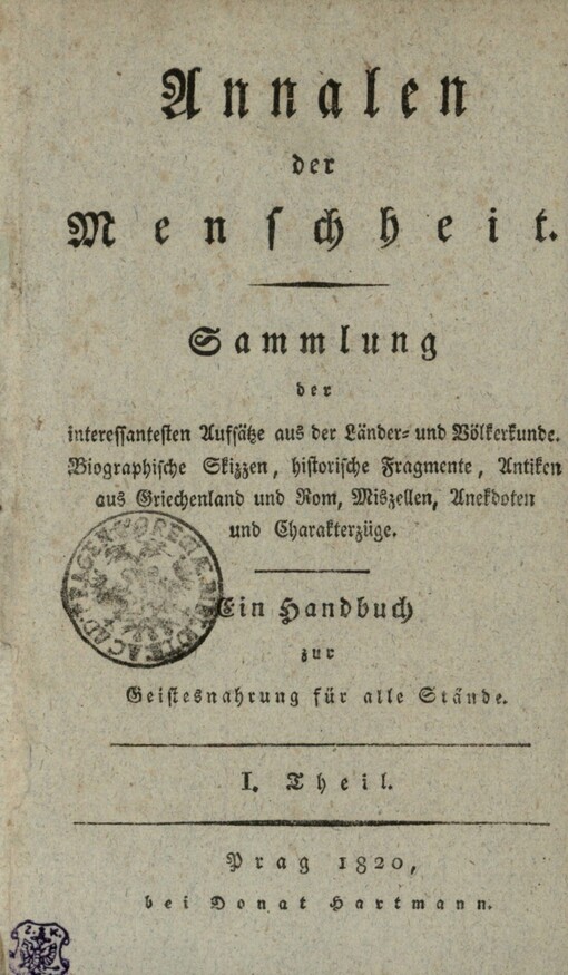 Annalen der Menschheit :Sammlung der interessantesten Aufsätze aus der Länder- und Völkerkunde : Biographische Skizzen, historische Fragmente, Antiken aus Griechenland und Rom, Miszellen, Anekdoten und Charakterzüge : ein Handbuch zur Geistesnahrung für alle Stände