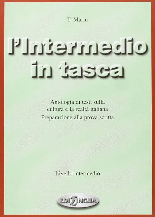 L'intermedito in tasca :antologia di testi sulla cultura e la realta italiana : preparazione alla prova scritta : livello intermedio