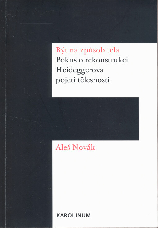 Být na způsob těla : pokus o rekonstrukci Heideggerova pojetí tělesnosti