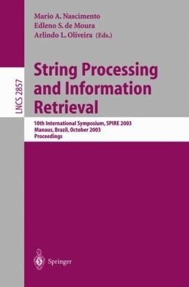 String Processing and Information Retrieval: 10th International Symposium, SPIRE 2003, Manaus, Brazil, October 8-10, 2003, Proceedings (Lecture Notes in Computer Science)