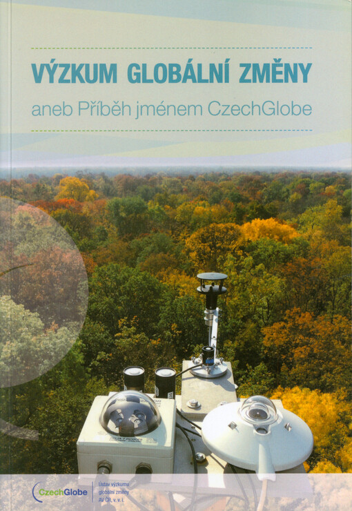 Výzkum globální změny, aneb, Příběh jménem CzechGlobe